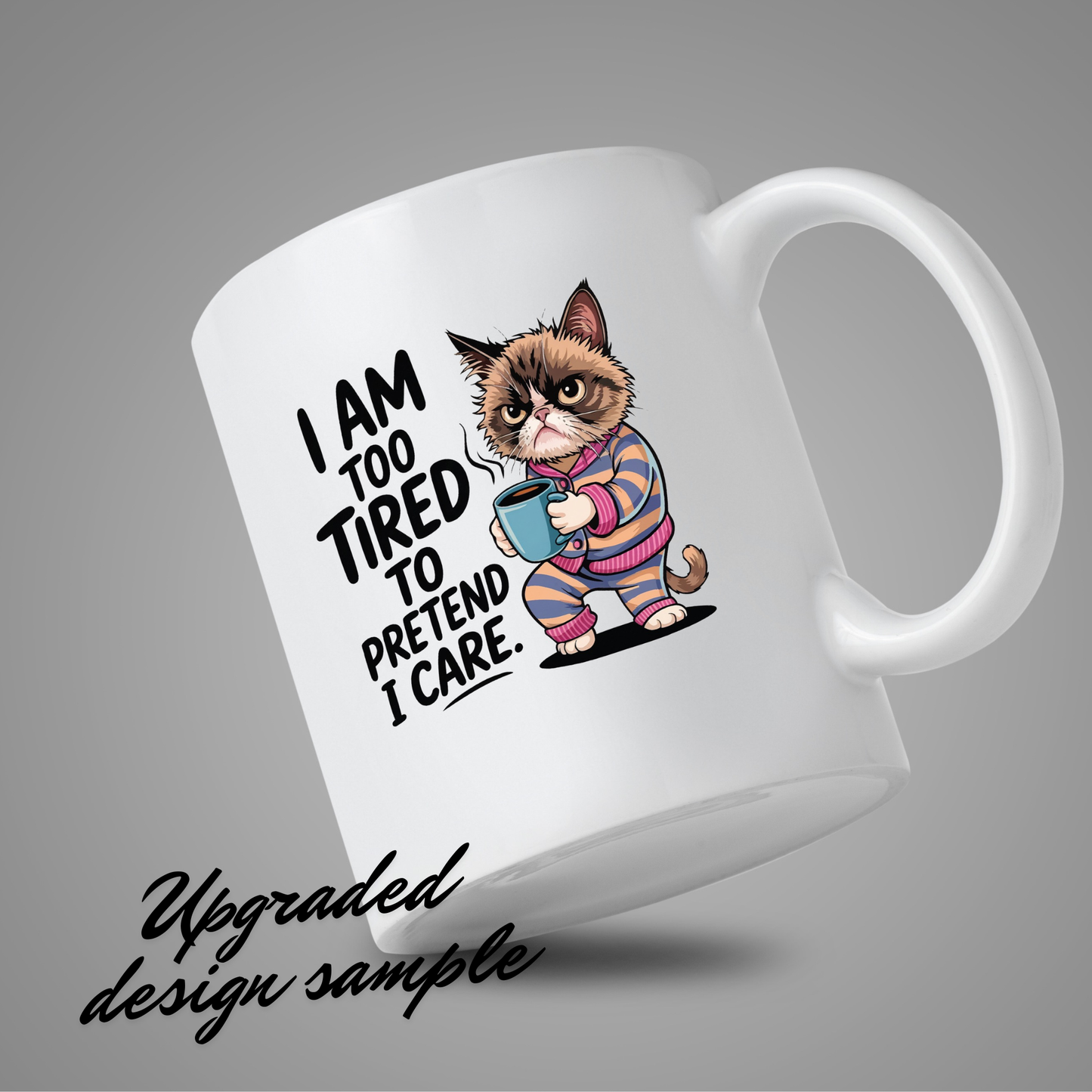 “I’M TOO TIRED TO PRETEND I CARE mug