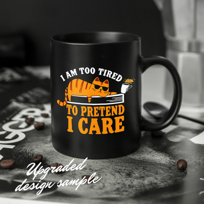 “I’M TOO TIRED TO PRETEND I CARE mug