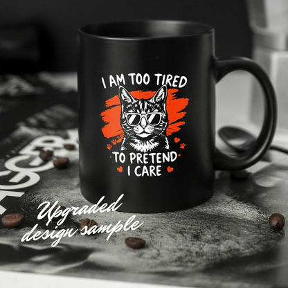 “I’M TOO TIRED TO PRETEND I CARE mug